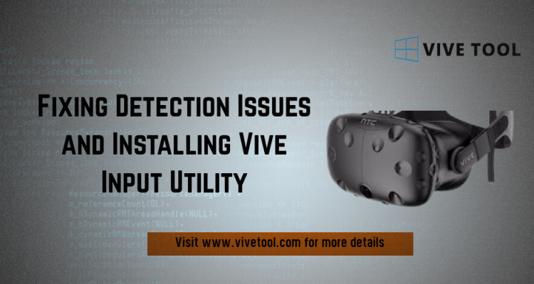 Fixing Detection Issues and Installing Vive Input Utility