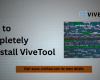 How to completely uninstall ViveTool