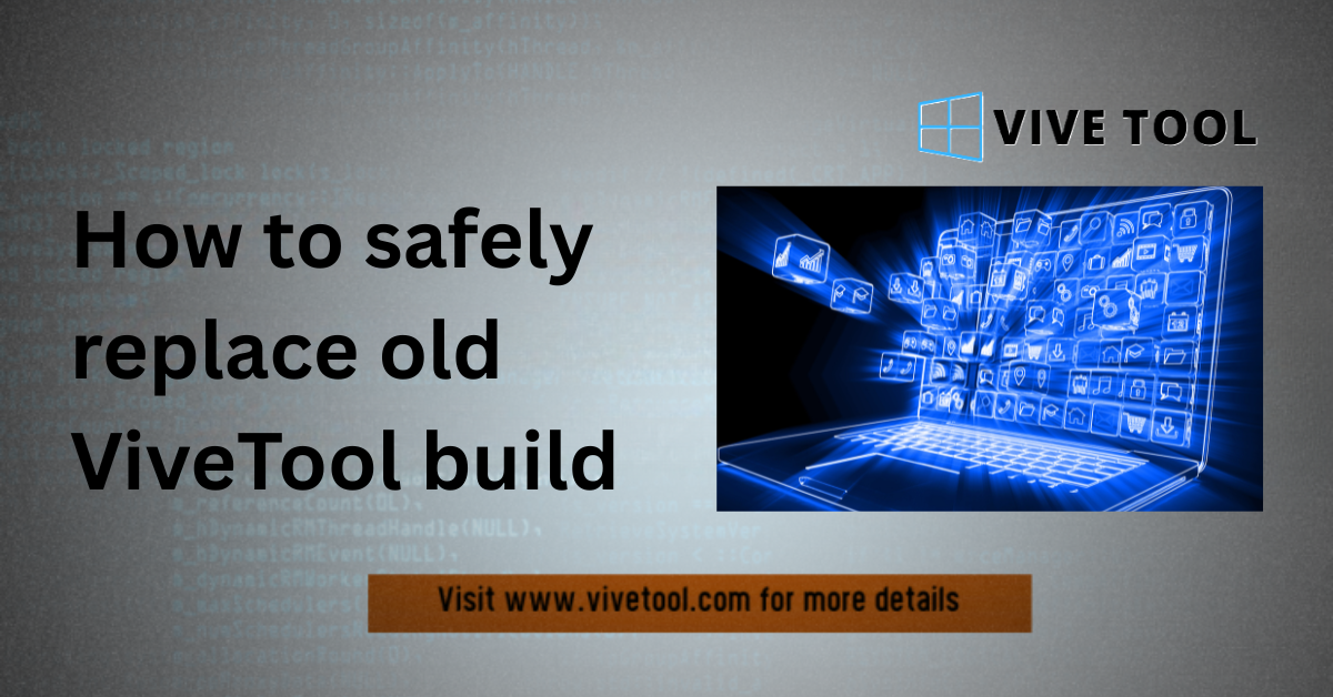 How to safely replace old ViveTool build