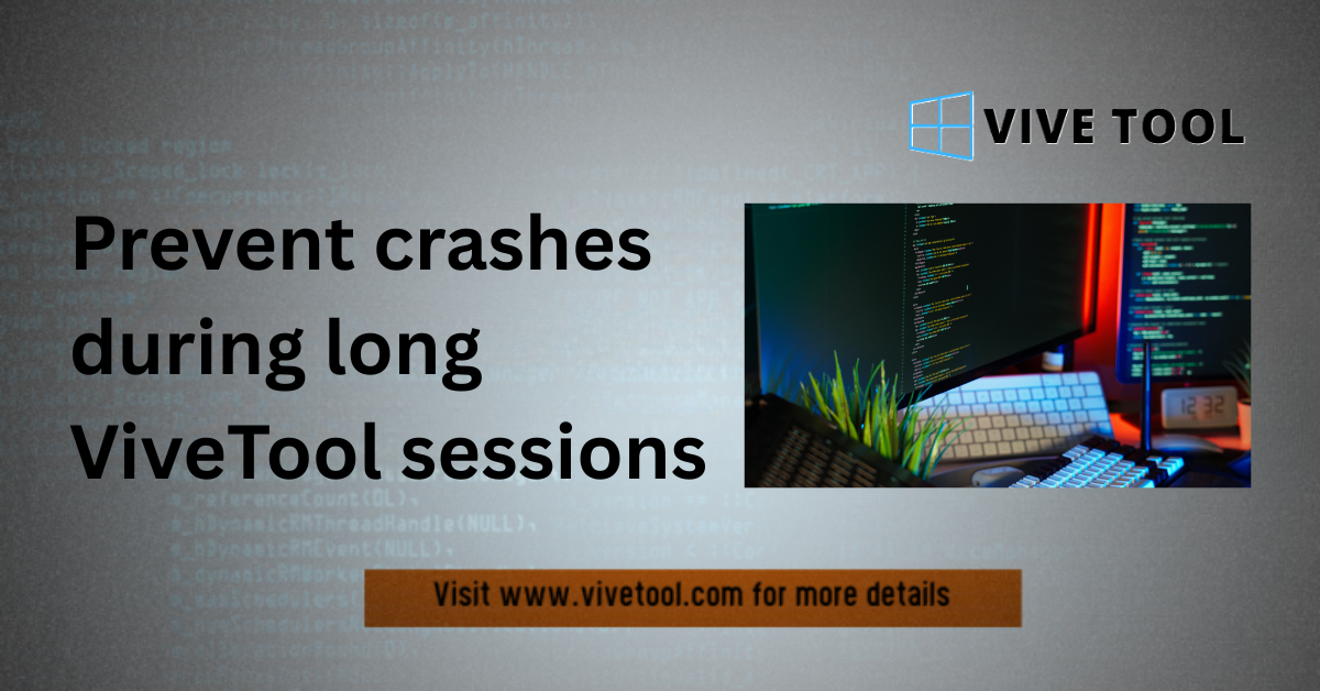Prevent crashes during long ViveTool sessions