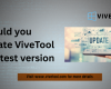 Update ViveTool to Latest Version? ViveTool Update