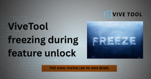ViveTool Freezes? How to Stop Freezing During Unlocks