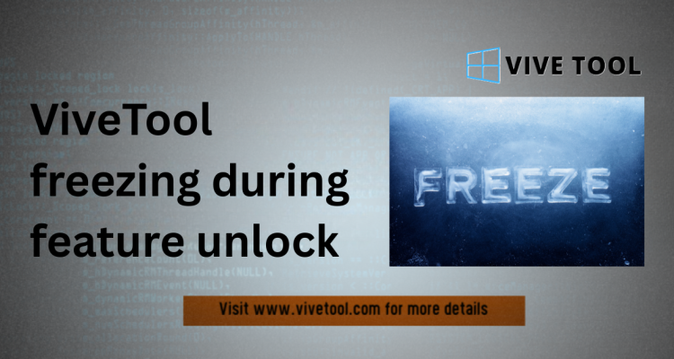 ViveTool Freezes? How to Stop Freezing During Unlocks
