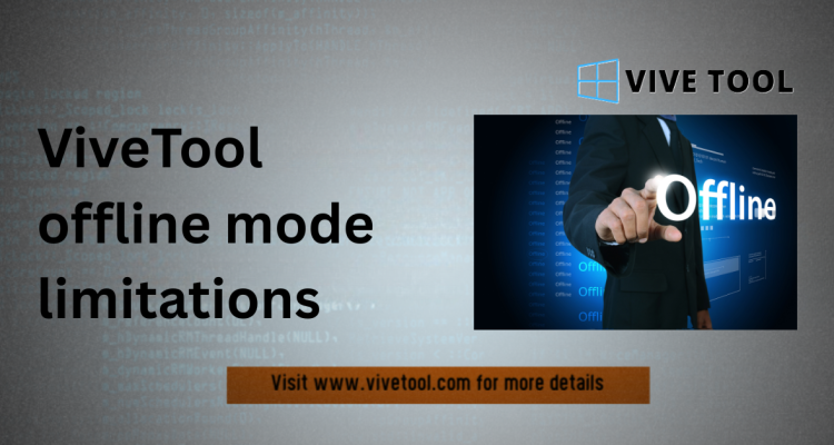 ViveTool offline mode limitations